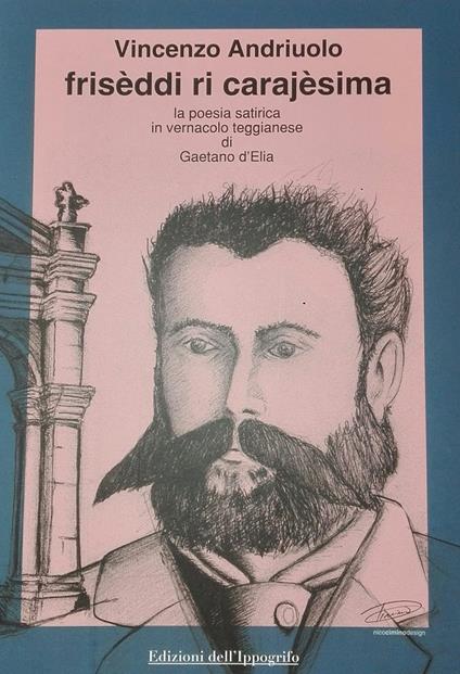 Frisèddi ri carajèsima. La poesia satirica in vernacolo teggianese di Gaetano D'Elia - Vincenzo Andriuolo - copertina