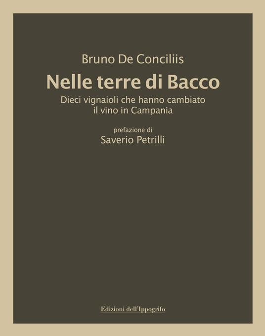 Nelle terre di Bacco. Dieci vignaioli che hanno cambiato il vino in Campania - Bruno De Conciliis - copertina