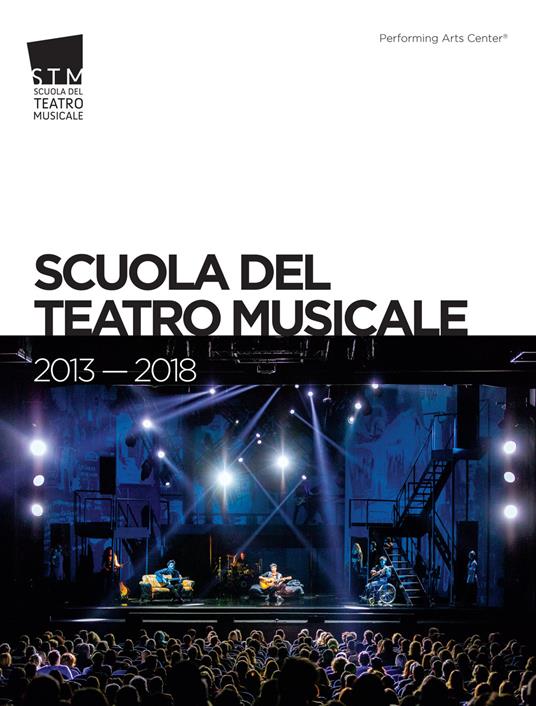 Scuola del Teatro Musicale 2013-2018. Ediz. italiana e inglese - Marco Iacomelli - copertina