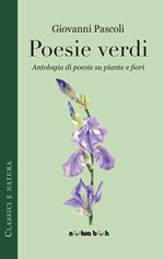 Poesie verdi. Antologia di poesie su piante e fiori