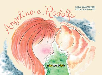 Angelina e Rodolfo nella Natura che accoglie e cura - Sara Camagnoni,Elisa Camagnoni - copertina