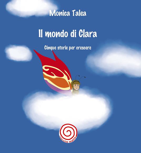 Il mondo di Clara. Cinque storie per crescere - Monica Talea - copertina