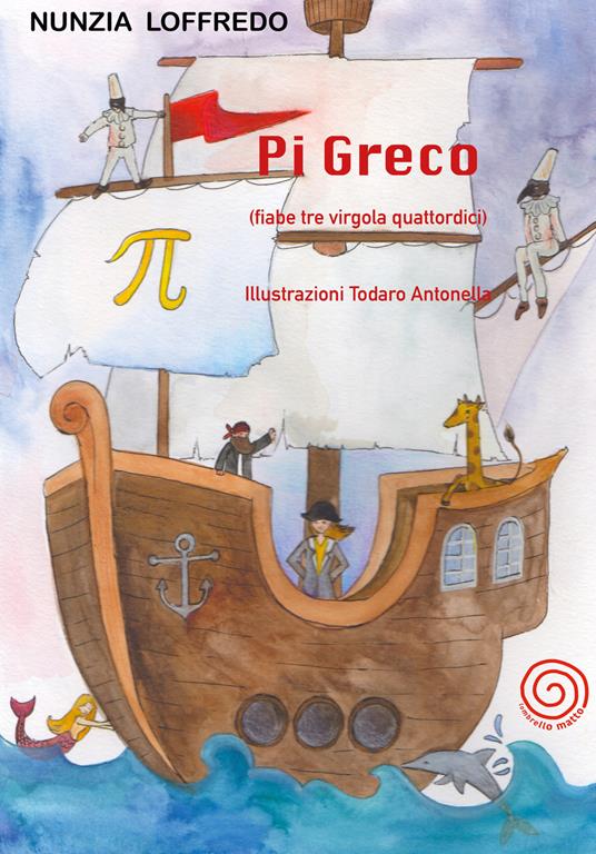 Pi Greco. (fiabe tre virgola quattordici). Ediz. illustrata - Nunzia Loffredo - copertina