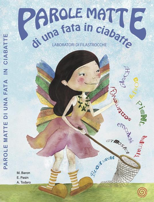 Parole matte di una fata in ciabatte. Laboratori di filastrocche. Ediz. illustrata - Miriam Baron,Emanuela Pasin - copertina