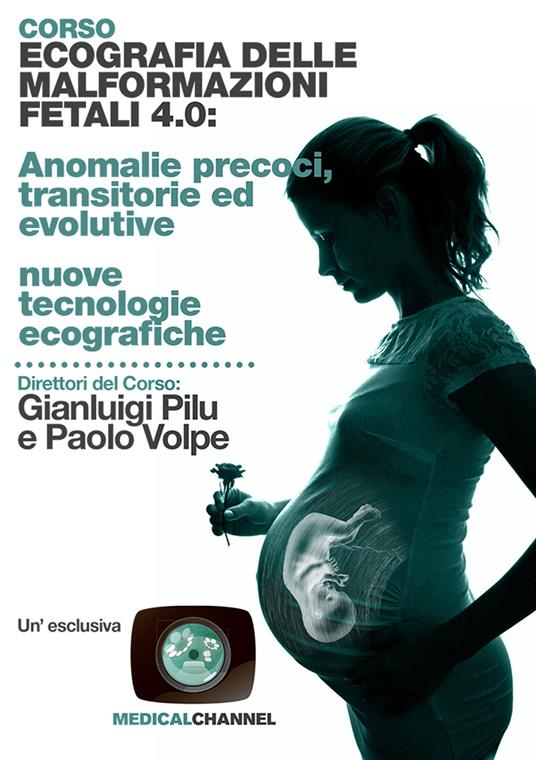 Corso ecografia delle malformazioni fetali 4.0: anomalie precoci, transitorie ed evolutive nuove tecnologie ecografiche - Gianluigi Pilu,Paolo Volpe - copertina