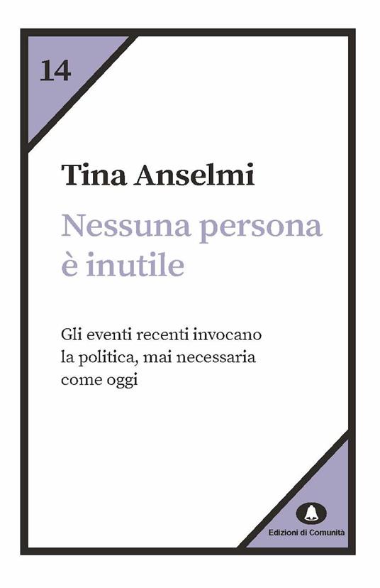 Nessuna persona è inutile. Gli eventi recenti invocano la politica, mai necessaria come oggi - Tina Anselmi - ebook