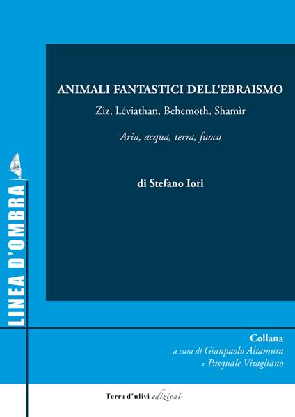 Animali fantastici dell'ebraismo. Ziz, Léviathan, Behemoth, Shamìr, Aria, acqua, terra, fuoco - Stefano Iori - copertina