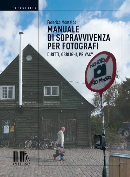 Manuale di sopravvivenza per fotografi. Diritti, obblighi, privacy - Federico Montaldo - copertina