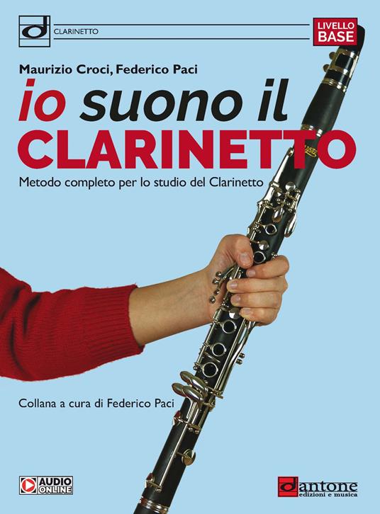 Io suono il clarinetto. Metodo completo per lo studio del clarinetto -  Maurizio Croci - Federico Paci - - Libro - Dantone Edizioni e Musica - | IBS