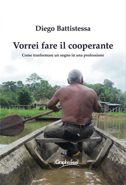 Vorrei fare il cooperante. Come trasformare un sogno in una professione - Diego Battistessa - ebook