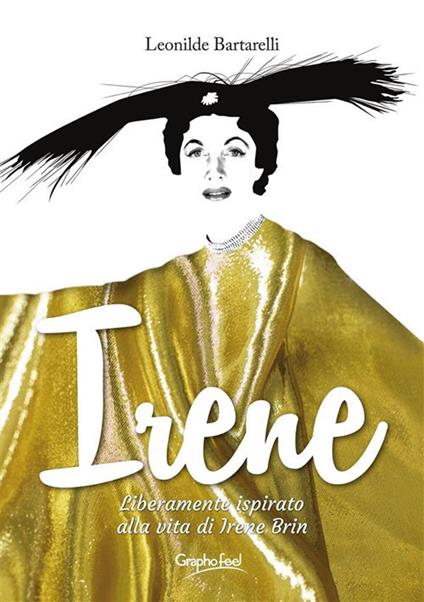 Irene. Liberamente ispirato alla vita di Irene Brin - Leonilde Bartarelli - ebook