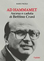 Ad Hammamet. Ascesa e caduta di Bettino Craxi