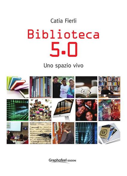 Biblioteca 5.0. Uno spazio vivo - Catia Fierli - ebook