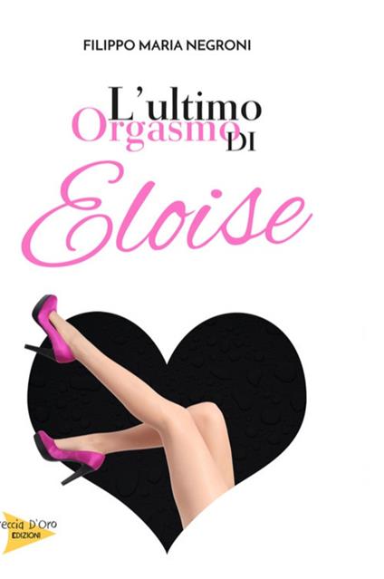 L' ultimo orgasmo di Eloise - Filippo Maria Negroni - copertina