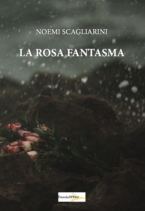 La rosa fantasma - Noemi Scagliarini - copertina