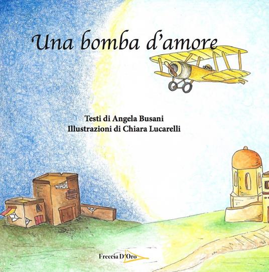 Una bomba d'amore. Ediz. illustrata - Angela Busani - copertina