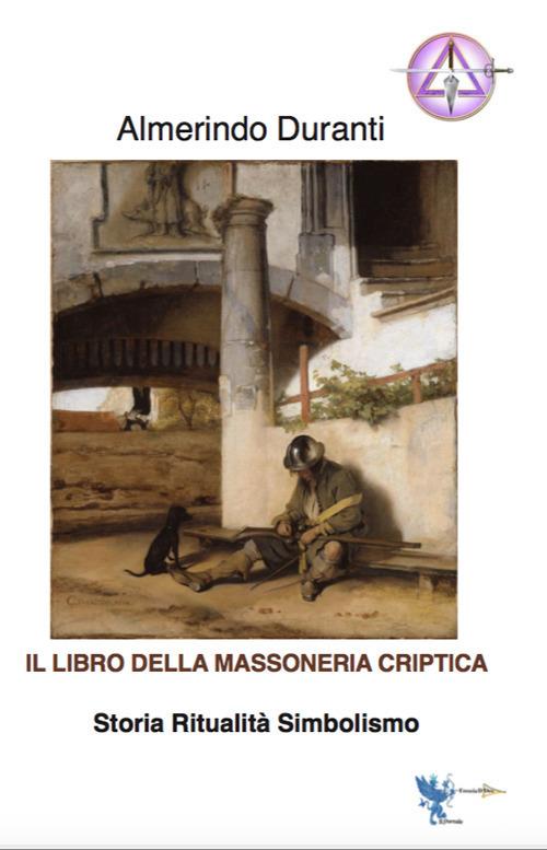 Il libro della massoneria criptica. Storia ritualità simbolismo - Almerindo Duranti - copertina