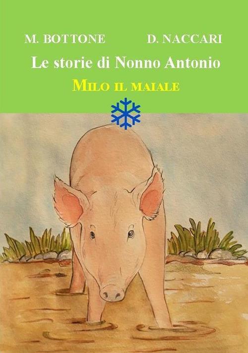 Milo il maiale. Le storie di nonno Antonio - Matteo Bottone - copertina