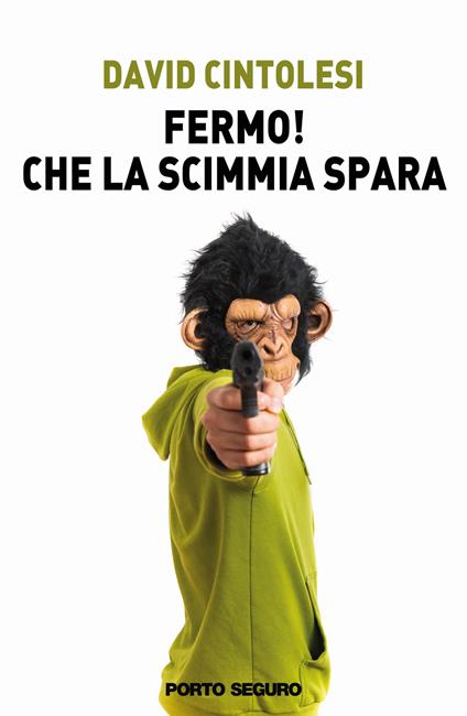 Fermo! Che la scimmia spara - David Cintolesi - copertina