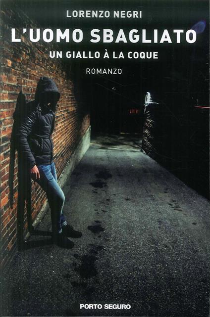 L' uomo sbagliato. Un giallo à la coque - Lorenzo Negri - Libro - Porto  Seguro - | IBS