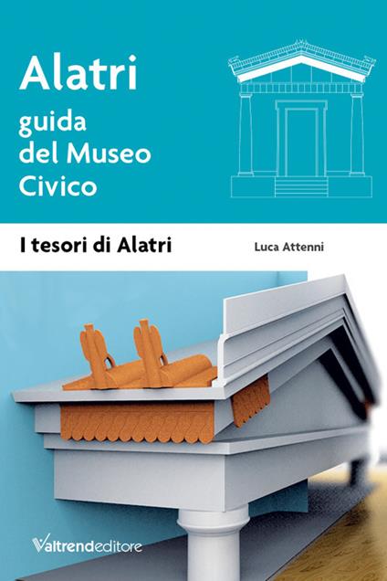 Alatri. Guida del museo civico - Luca Attenni - copertina