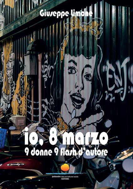 Io, 8 marzo. 9 donne, 9 flash d'autore - Giuseppe Limone - copertina