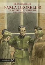 Parla Degrelle! Le interviste censurate