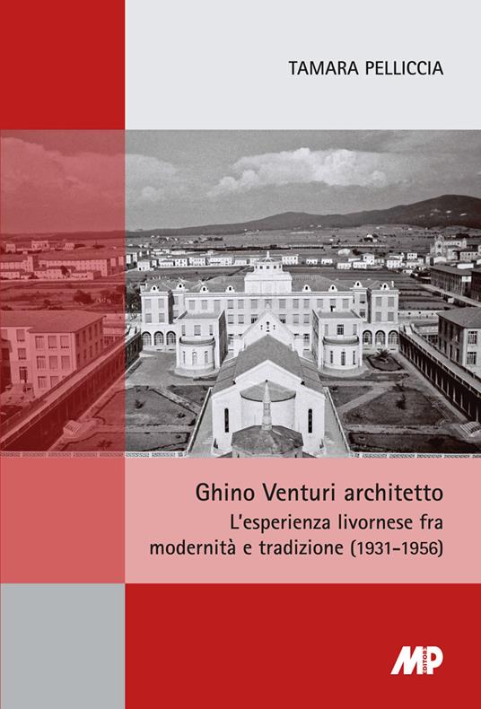 Ghino Venturi architetto. L'esperienza livornese fra modernità e tradizione (1931-1956) - Tamara Pelliccia - copertina