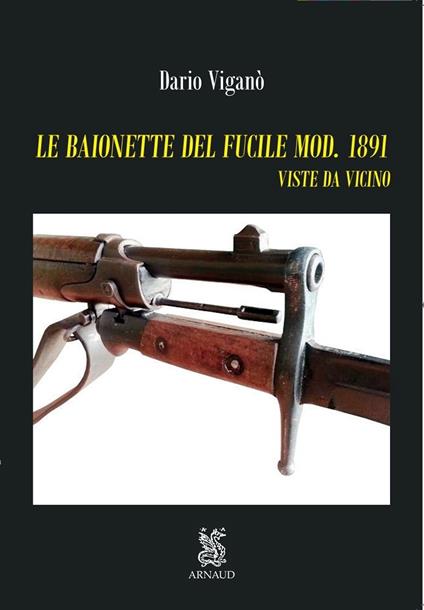 Le baionette del fucile mod.1891. Viste da vicino. Ediz. illustrata. Con Segnalibro - Dario Viganò - copertina