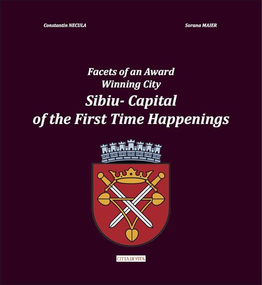 Facets of an award winning City. Sibiu. Capital of the first time happenings - Constantin Necula,Sorana Maier - copertina