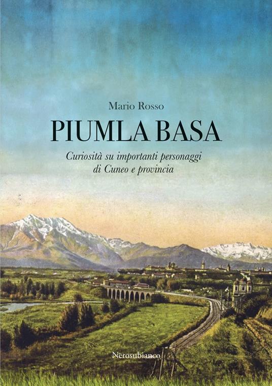 Piumla basa. Curiosità su importanti personaggi di Cuneo e provincia - Mario Rosso - copertina