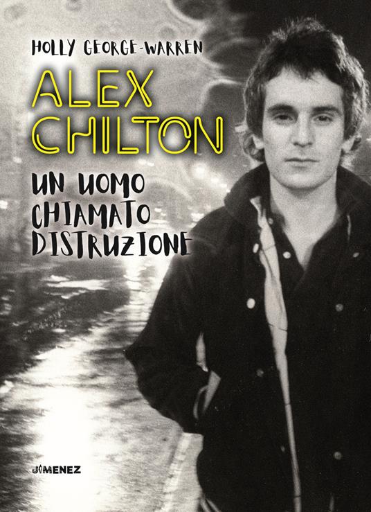 Alex Chilton. Un uomo chiamato distruzione - Holly George-Warren - copertina
