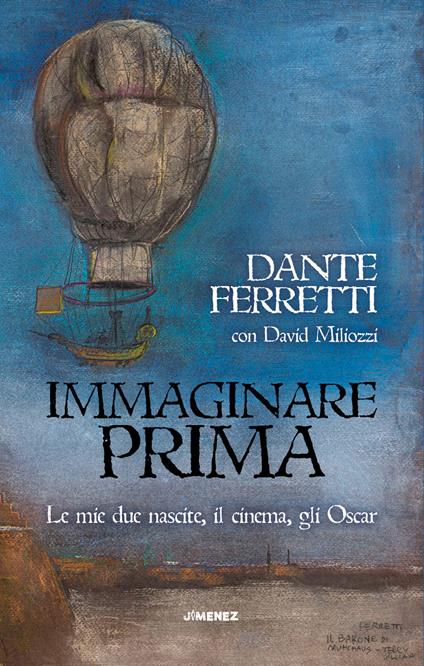 Immaginare prima. Le mie due nascite, il cinema, gli Oscar - Dante Ferretti,David Miliozzi - copertina