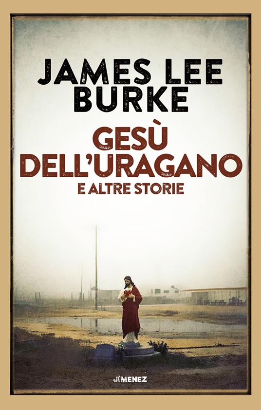 Gesù dell'uragano e altre storie - James Lee Burke - copertina
