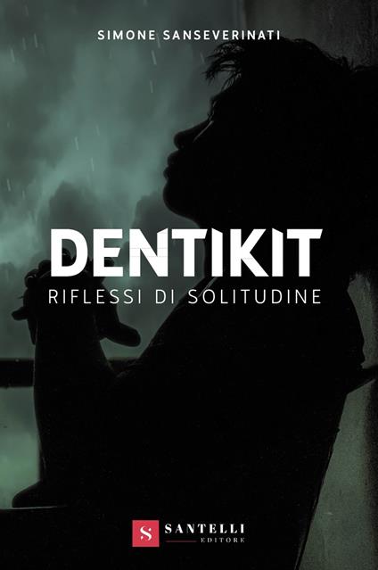 Dentikit (riflessi di solitudine) - Simone Sanseverinati - copertina