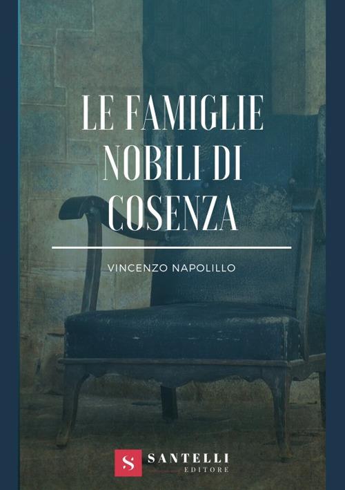 Famiglie nobili di Cosenza. Memoria storica - Vincenzo Napolillo - copertina