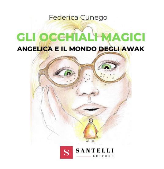 Gli occhiali magici. Angelica e il mondo degli Awak - Federica Cunego - copertina