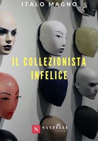 Il collezionista infelice - Italo Magno - copertina