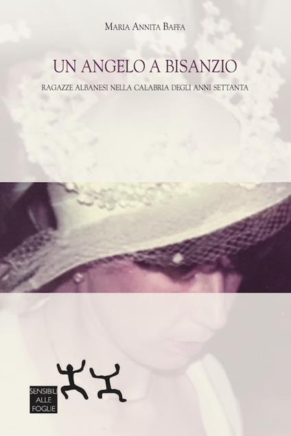Un angelo a Bisanzio. Ragazze albanesi nella Calabria degli anni Settanta - Maria Annita Baffa - copertina