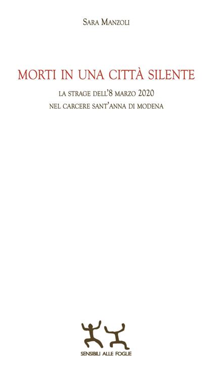 Morti in una città silente. La strage dell'8 marzo 2020 nel carcere Sant'Anna di Modena - Sara Manzoli - copertina