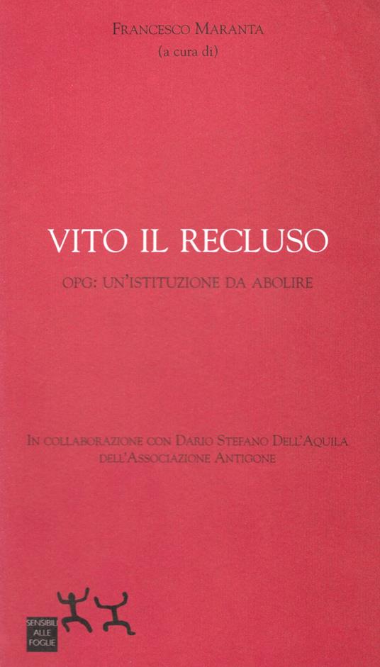 Vito il recluso. OPG: un'istituzione da abolire - Francesco Maranta - copertina