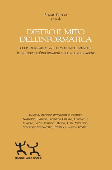 Dietro il mito dell'informatica. Socioanalisi narrativa del lavoro nelle aziende di tecnologia dell’informazione e della comunicazione - copertina