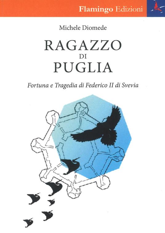 Ragazzo di Puglia. Fortuna e tragedia di Federico II di Svevia - Michele Diomede - copertina