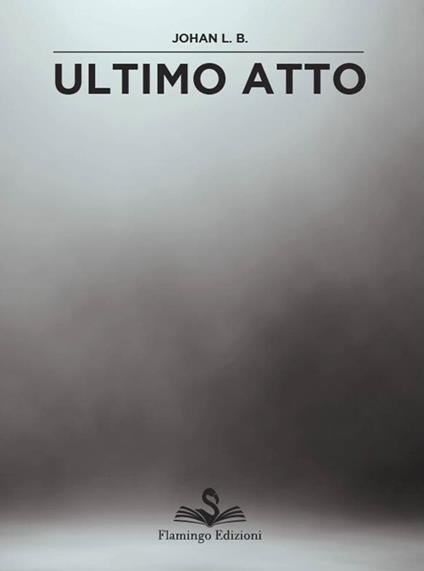 Ultimo atto - Johan L. Bedonni - copertina