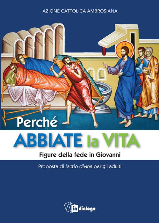 Perché abbiate la vita. Figure della fede in Giovanni. Proposta di lectio divina per gli adulti - copertina