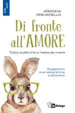 Di fronte all'amore. Tutto quello che ci resta da vivere. Suggestioni cinematografiche e letterarie