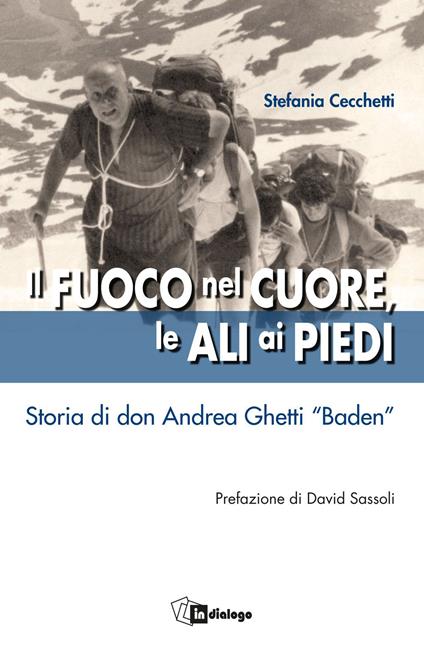 Il fuoco nel cuore, le ali ai piedi. Storia di don Andrea Ghetti «Baden» - Stefania Cecchetti - copertina