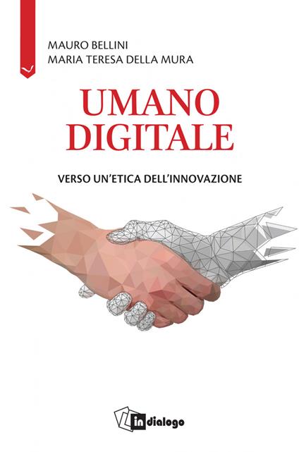 Umano digitale. Verso un'etica dell'innovazione - Mauro Bellini,Maria Teresa Della Mura - copertina