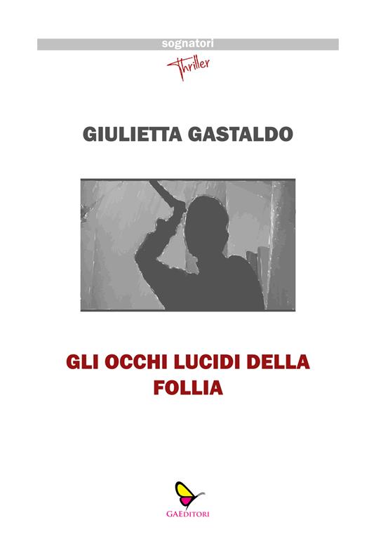 Gli occhi lucidi della follia - Giulietta Gastaldo - copertina