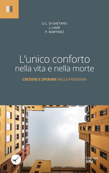 L' unico conforto nella vita e nella morte. Credere e sperare nella pandemia - Giacomo C. Di Gaetano,Jonathan Lamb,Pablo Martínez Vila - copertina